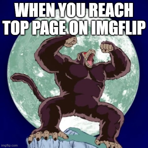 Great Ape | WHEN YOU REACH TOP PAGE ON IMGFLIP | made w/ Imgflip meme maker