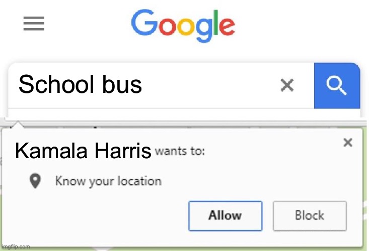 Kamala Harris, the first VP with a school bus fetish | School bus; Kamala Harris | image tagged in wants to know your location,school bus,kamala harris,google wants to know your location,fetish | made w/ Imgflip meme maker
