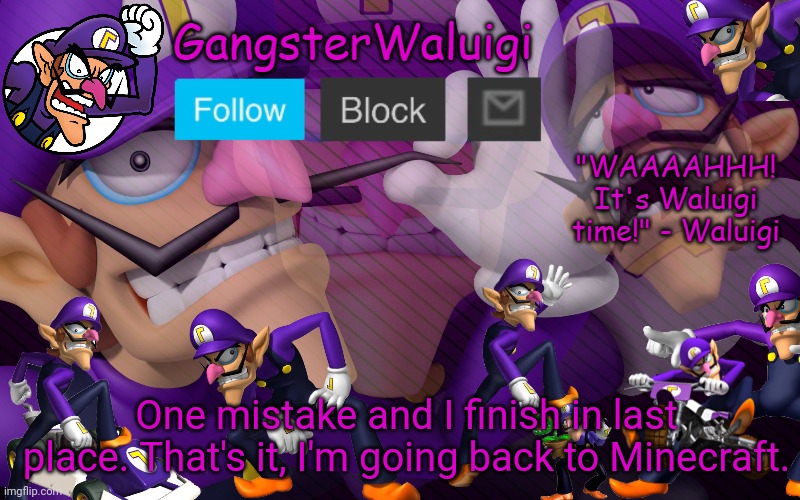 Waluigi Number One! | One mistake and I finish in last place. That's it, I'm going back to Minecraft. | image tagged in waluigi number one | made w/ Imgflip meme maker