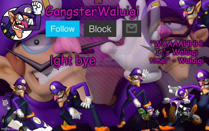 Waluigi Number One! | Ight bye | image tagged in waluigi number one | made w/ Imgflip meme maker