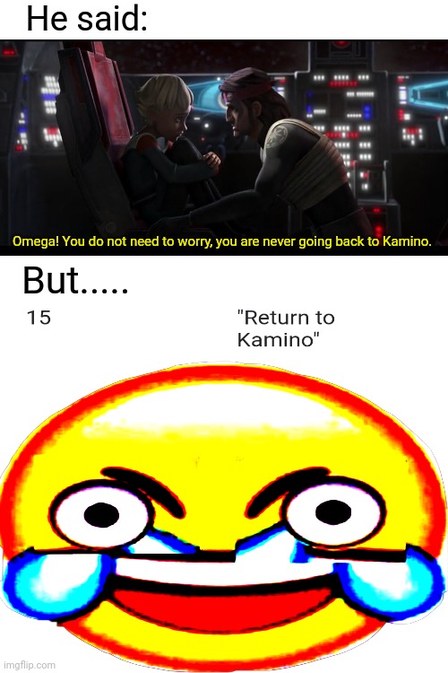 Omega being scammed by hunter | He said:; Omega! You do not need to worry, you are never going back to Kamino. But..... | image tagged in star wars | made w/ Imgflip meme maker