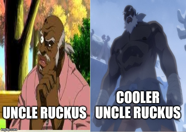Cooler Uncle Ruckus | COOLER UNCLE RUCKUS; UNCLE RUCKUS | image tagged in legend of vox machina,the boondocks | made w/ Imgflip meme maker