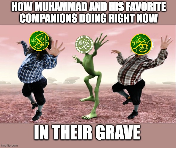 Momo and his companion are alive | HOW MUHAMMAD AND HIS FAVORITE COMPANIONS DOING RIGHT NOW; IN THEIR GRAVE | made w/ Imgflip meme maker