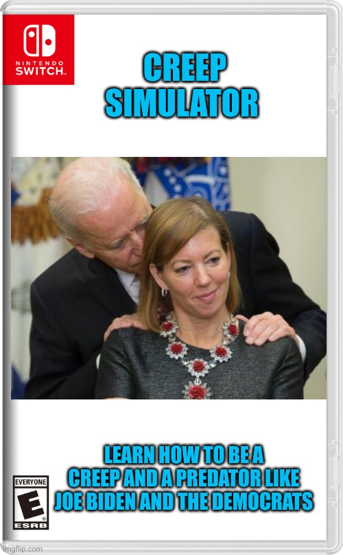 This is the perfect game for liberals | CREEP SIMULATOR; LEARN HOW TO BE A CREEP AND A PREDATOR LIKE JOE BIDEN AND THE DEMOCRATS | image tagged in nintendo switch,joe biden,creep,creepy joe biden | made w/ Imgflip meme maker