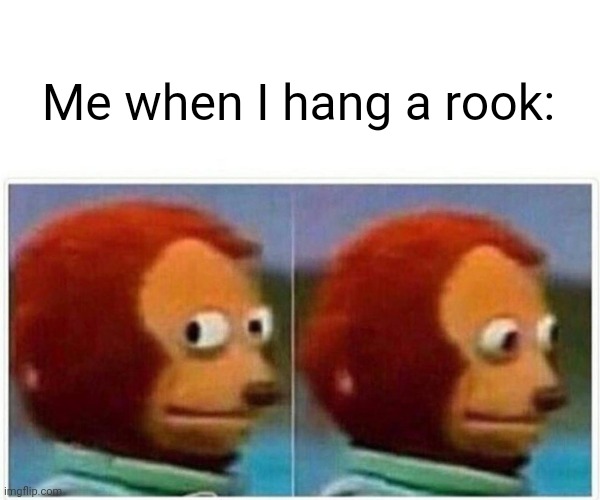 Please don't see it | Me when I hang a rook: | image tagged in memes,monkey puppet | made w/ Imgflip meme maker