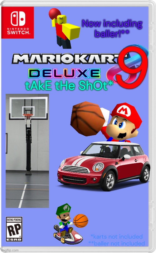 Mario Kart 9 Deluxe, Take The Shot! | Now including baller!**; 9; tAkE tHe ShOt*; *karts not included
**baller not included | made w/ Imgflip meme maker