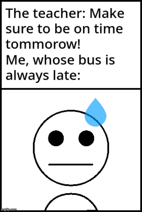 Literally ALWAYS late! | image tagged in school,school bus | made w/ Imgflip meme maker