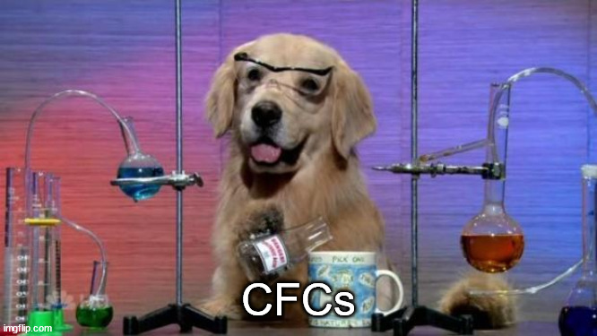 Chemistry Dog | CFCs | image tagged in chemistry dog | made w/ Imgflip meme maker