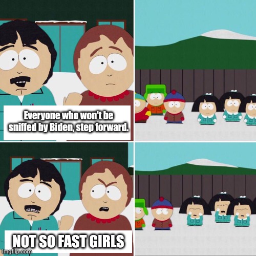 Everyone who won't be sniffed by Biden, step forward. NOT SO FAST GIRLS | image tagged in south park,sniff,joe biden | made w/ Imgflip meme maker