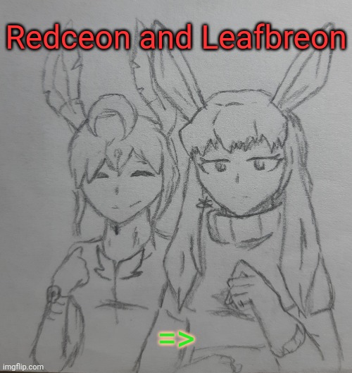 Redceon and Leafbreon | Redceon and Leafbreon; => | image tagged in redceon and leafbreon | made w/ Imgflip meme maker