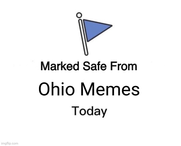 Marked Safe From Meme | Ohio Memes | image tagged in memes,marked safe from | made w/ Imgflip meme maker