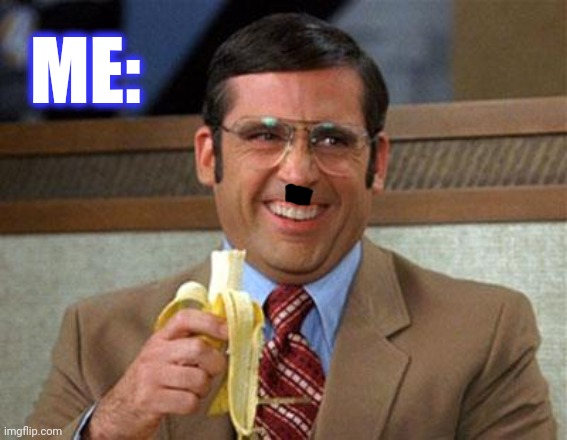 Steve Carell Banana | ME: | image tagged in steve carell banana | made w/ Imgflip meme maker