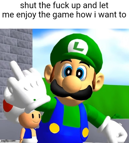 shut the fuck up and let me enjoy the game how i want to | image tagged in shut the fuck up and let me enjoy the game how i want to | made w/ Imgflip meme maker
