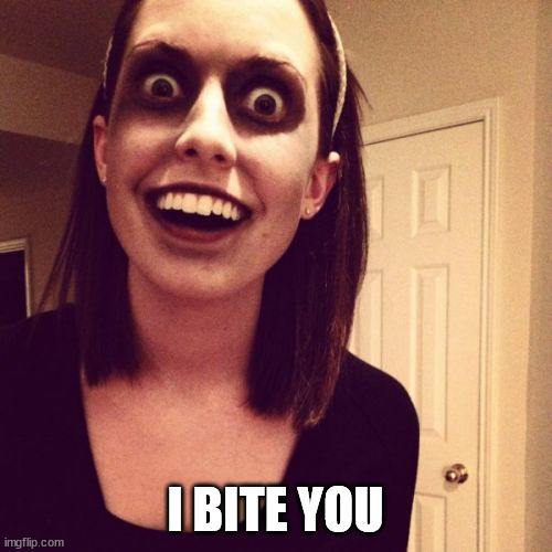 Zombie Overly Attached Girlfriend Meme | I BITE YOU | image tagged in memes,zombie overly attached girlfriend | made w/ Imgflip meme maker