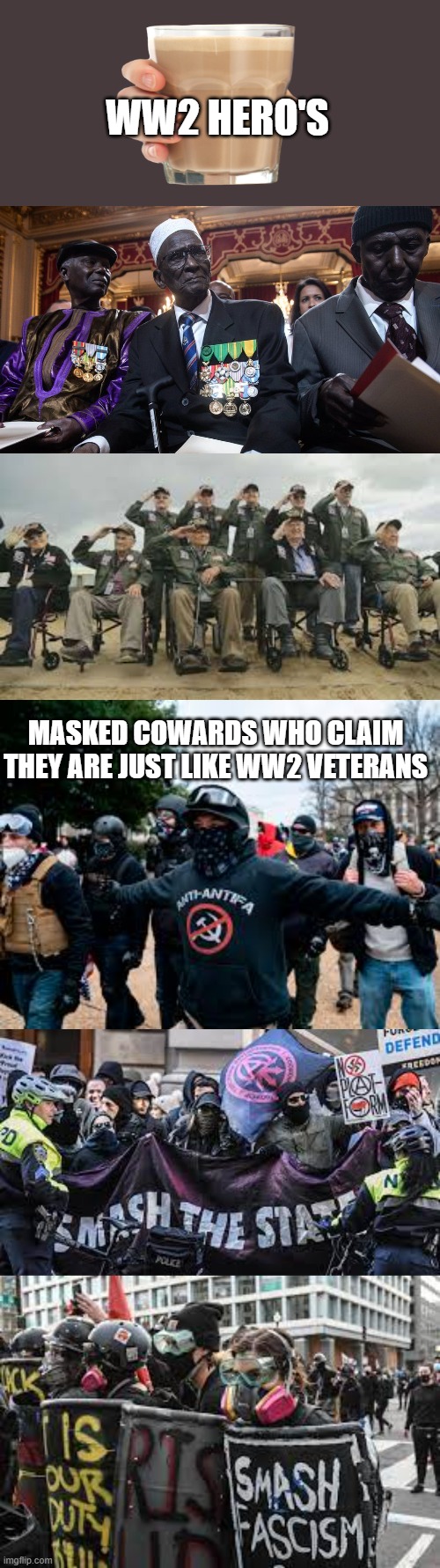 REAL VS FAKE |  WW2 HERO'S; MASKED COWARDS WHO CLAIM THEY ARE JUST LIKE WW2 VETERANS | image tagged in ww2,antifa | made w/ Imgflip meme maker