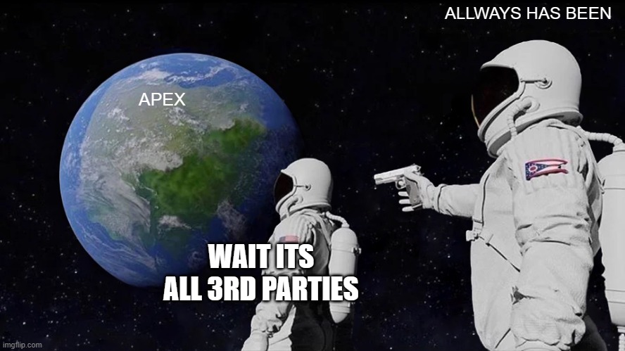 APEX | ALLWAYS HAS BEEN; APEX; WAIT ITS ALL 3RD PARTIES | image tagged in memes,always has been | made w/ Imgflip meme maker
