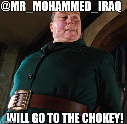 Screw @Mr_Mohammed_Iraq. | @MR_MOHAMMED_IRAQ; WILL GO TO THE CHOKEY! | image tagged in miss trunchbull | made w/ Imgflip meme maker