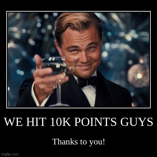Thank you all for your support! I will keep growing :D | image tagged in demotivationals,10k,points,imgflip points,celebration | made w/ Imgflip demotivational maker
