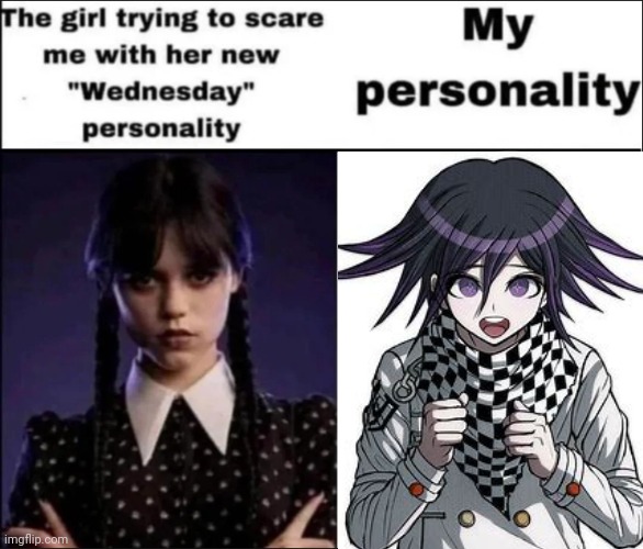 I have never even watched that Wednesday show | image tagged in the girl trying to scare me with her new wednesday personality,danganronpa | made w/ Imgflip meme maker