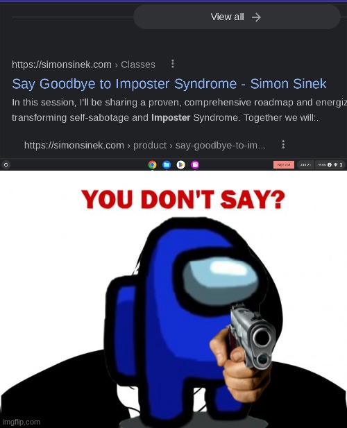 Imposter syndrome | image tagged in memes,you don't say,imposter,among us kill | made w/ Imgflip meme maker