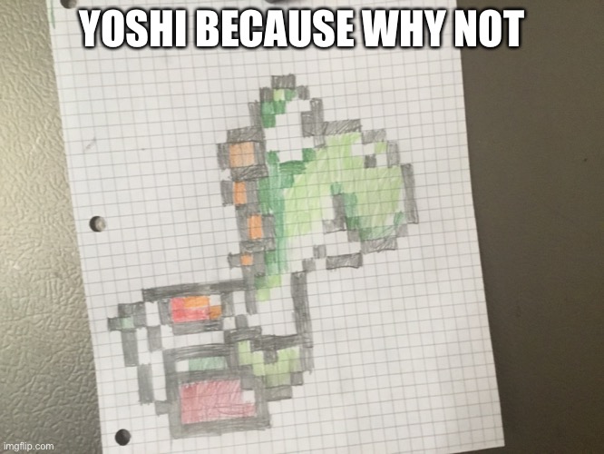 Epik drawing. Took me one hour to make. Judge your worst. | YOSHI BECAUSE WHY NOT | image tagged in yoshi,drawing,epic | made w/ Imgflip meme maker