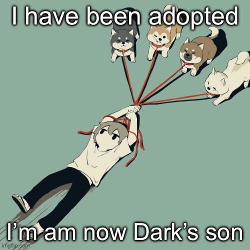 Avogado6 | I have been adopted; I’m am now Dark’s son | image tagged in avogado6 | made w/ Imgflip meme maker