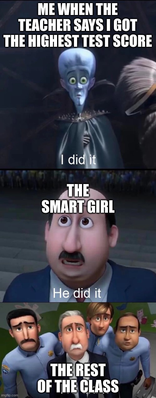I did it, Metrocity is mine! | ME WHEN THE TEACHER SAYS I GOT THE HIGHEST TEST SCORE; THE SMART GIRL; THE REST OF THE CLASS | image tagged in megamind i did it | made w/ Imgflip meme maker