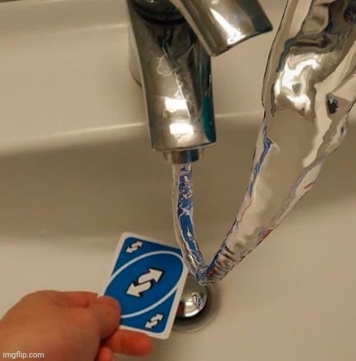 Uno reverse water | image tagged in uno reverse water | made w/ Imgflip meme maker