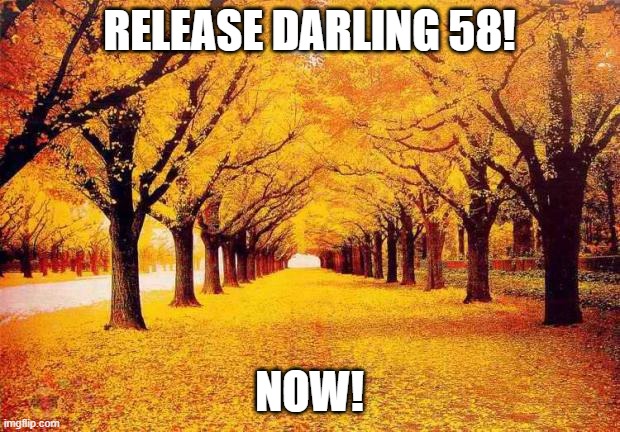Autumn trees | RELEASE DARLING 58! NOW! | image tagged in autumn trees | made w/ Imgflip meme maker