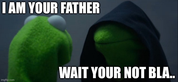 Sml meme | I AM YOUR FATHER; WAIT YOUR NOT BLA.. | image tagged in memes,evil kermit | made w/ Imgflip meme maker