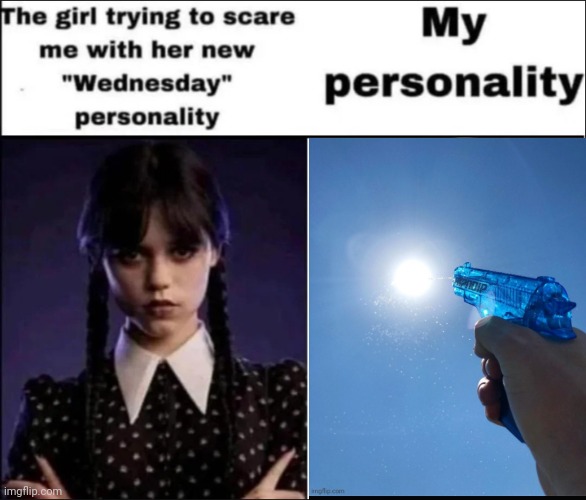 The girl trying to scare me with her new Wednesday personality | image tagged in the girl trying to scare me with her new wednesday personality | made w/ Imgflip meme maker