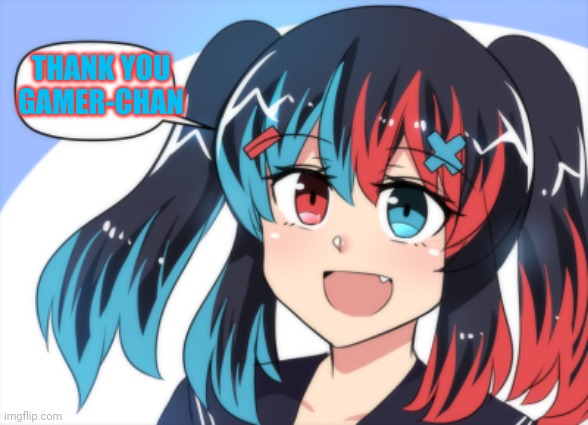 THANK YOU GAMER-CHAN | image tagged in switch chan no | made w/ Imgflip meme maker