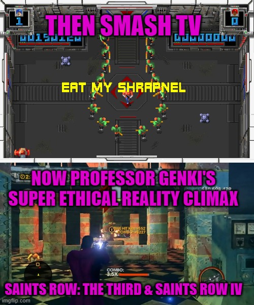 THEN SMASH TV; NOW PROFESSOR GENKI'S SUPER ETHICAL REALITY CLIMAX; SAINTS ROW: THE THIRD & SAINTS ROW IV | image tagged in saints row,smash tv,game shows,cash,prizes | made w/ Imgflip meme maker