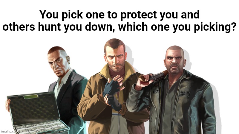 Tbh i think I'd pick Johnny. | You pick one to protect you and others hunt you down, which one you picking? | made w/ Imgflip meme maker