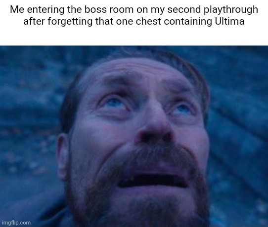Willem Dafoe looking up | Me entering the boss room on my second playthrough after forgetting that one chest containing Ultima | image tagged in willem dafoe looking up | made w/ Imgflip meme maker