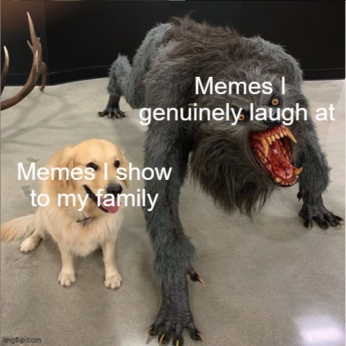 They wouldn't be able to take the DANKNESS |  Memes I genuinely laugh at; Memes I show to my family | image tagged in dog vs werewolf | made w/ Imgflip meme maker