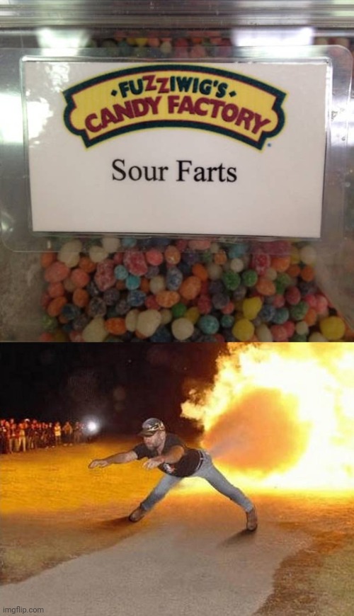 Sour farts | image tagged in fire fart,sour,farts,fart,candy,memes | made w/ Imgflip meme maker