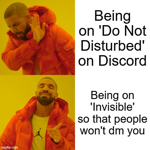 yes im an antisocial freak /hj | Being on 'Do Not Disturbed' on Discord; Being on 'Invisible' so that people won't dm you | image tagged in memes,drake hotline bling,discord | made w/ Imgflip meme maker