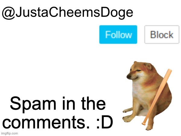 dew it | Spam in the comments. :D | image tagged in justacheemsdoge annoucement template,imgflip,memes,funny,spam,comments | made w/ Imgflip meme maker