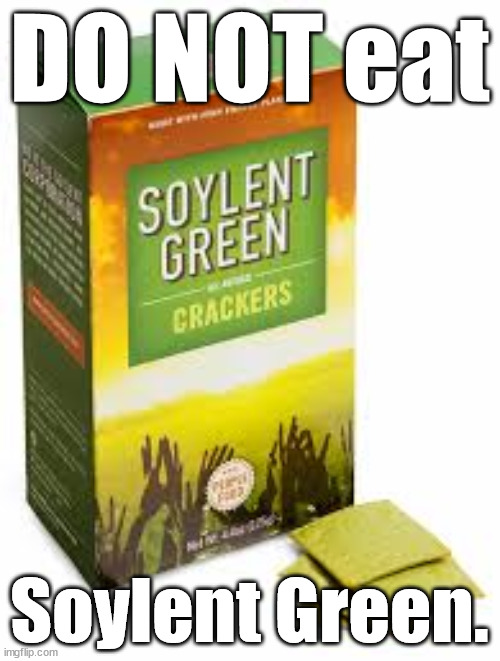 Soylent Green | DO NOT eat Soylent Green. | image tagged in soylent green | made w/ Imgflip meme maker