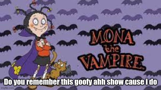 I think vamparina copied this... | Do you remember this goofy ahh show cause i do | image tagged in goofy ahh,nostalgia | made w/ Imgflip meme maker