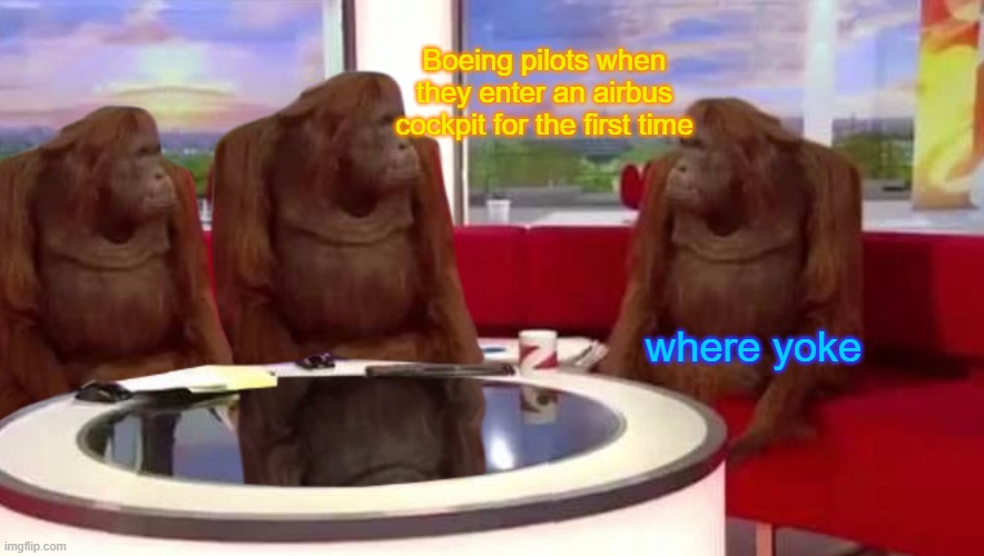 boeing and airbus | Boeing pilots when they enter an airbus cockpit for the first time; where yoke | image tagged in where monkey | made w/ Imgflip meme maker