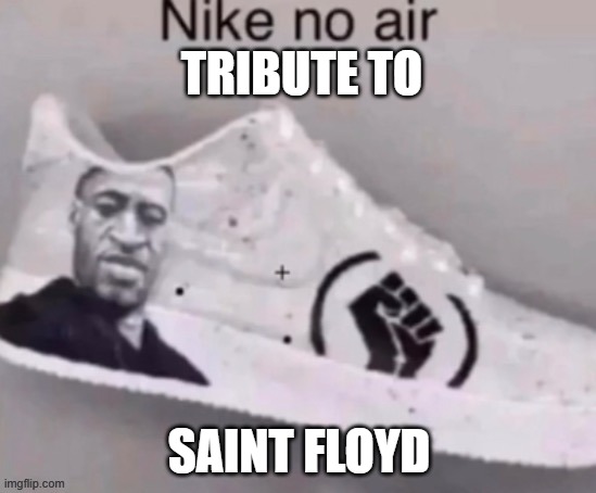 Nike Tribute | TRIBUTE TO; SAINT FLOYD | image tagged in nike tribute | made w/ Imgflip meme maker