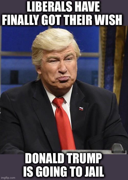 LIBERALS HAVE FINALLY GOT THEIR WISH; DONALD TRUMP IS GOING TO JAIL | image tagged in donald trump,alec baldwin,liberal logic,snl,memes,guns | made w/ Imgflip meme maker