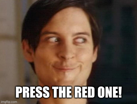 Spiderman Peter Parker Meme | PRESS THE RED ONE! | image tagged in memes,spiderman peter parker | made w/ Imgflip meme maker