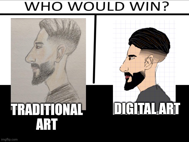 Traditional Art VS Digital Art | TRADITIONAL ART; DIGITAL ART | image tagged in who will win 3 person,art,traditional art,digital art,sketch | made w/ Imgflip meme maker