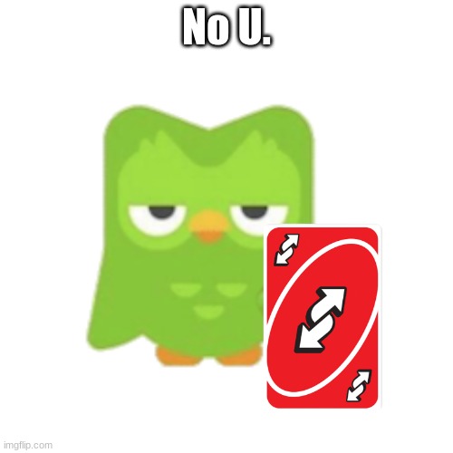 Say something negative and this'll happen | No U. | image tagged in duolingo,uno reverse card | made w/ Imgflip meme maker