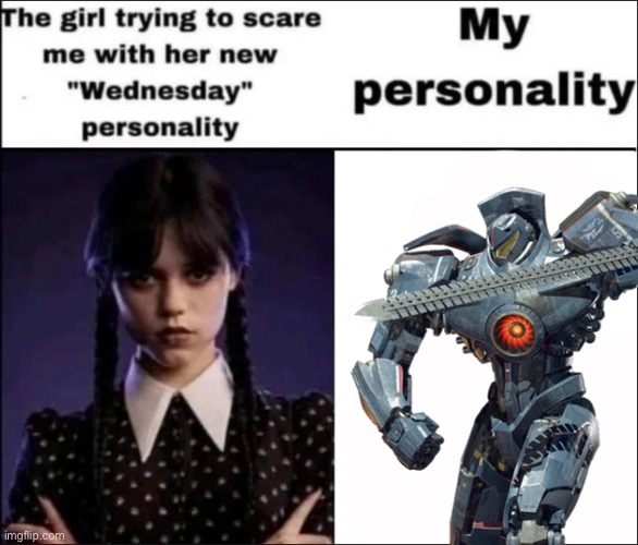 image tagged in pacific rim,robot,meme,wednesday addams | made w/ Imgflip meme maker
