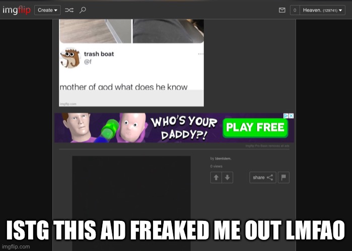 ;-; | ISTG THIS AD FREAKED ME OUT LMFAO | made w/ Imgflip meme maker