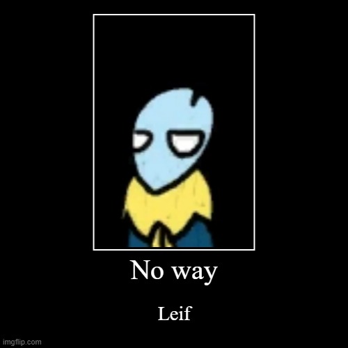 No way it's leif from the indie game bug fables | image tagged in funny,demotivationals,leif | made w/ Imgflip demotivational maker